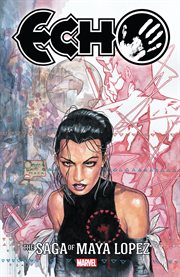 Echo : the saga of Maya Lopez. Issues 9-15 cover image