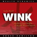 Wink : a modern day parable of wealth beyond words. [Part 1] cover image