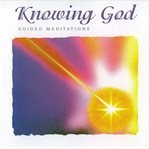 Knowing God : guided meditations cover image