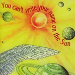 You can't write your name on the sun cover image