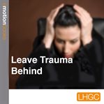 Leave trauma behind cover image