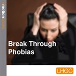 Break through phobias cover image