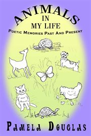 Animals in my life : poetic memories past and present cover image