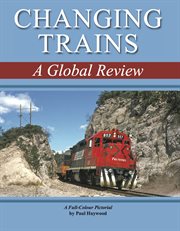 Changing trains : a global review, a full-colour pictorial cover image