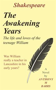 Shakespeare, the awakening years : the life and loves of the teenage William cover image