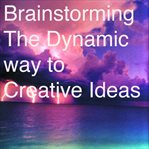 Brainstorming the dynamic way to creative ideas cover image