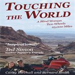 Touching the world : a blind woman, two wheels, 25,000 miles cover image