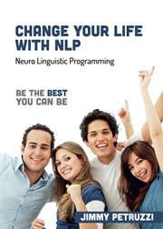 Change your life with nlp. Be The Best You Can Be cover image