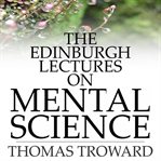 The Edinburgh lectures on mental science cover image