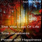 The vital law of life, true greatness, power and happiness cover image