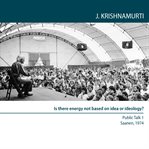 Is there energy not based on idea or ideology? : saanen 1974 - public talk 1 cover image