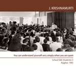 You can understand yourself very simply when you are quiet : rajghat 1965 - school talk (students) 2 cover image