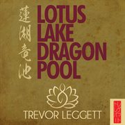 Lotus lake dragon pool : further encounters in yoga and zen cover image
