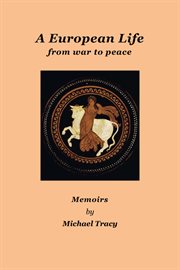 A European life : from war to peace : memoirs cover image