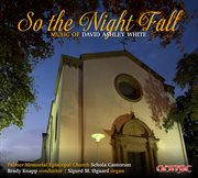 So The Night Fall : Music Of David Ashley White cover image
