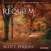 A New England Requiem : Sacred Choral Music By Scott Perkins cover image