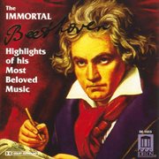 Beethoven, L. : Immortal Beethoven (the). Highlights Of His Most Beloved Music cover image