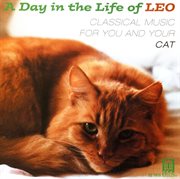 Day In The Life Of Leo (a) : Classical Music For You And Your Cat cover image