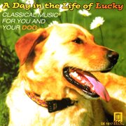 Classical Music For You And Your Dog : A Day In The Life Of Lucky cover image