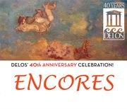 Delos 40th Anniversary Celebration : Encores! cover image