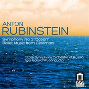 Anton Rubinstein : Symphony No. 2, "Ocean". Ballet Music From Feramors cover image