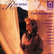 Piano Recital : Rosenberger, Carol. Debussy, C. / Chopin, F. / Liszt, F. / Fauré, G. / Ravel, M cover image