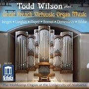 Organ Recital : Wilson, Todd. Jongen, J. / Langlais, J. / Dupre, M. / Bonnet, J. / Demessieux, J cover image