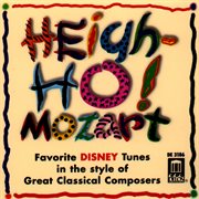 Heigh-Ho! Mozart : Favorite Disney Tunes In The Style Of Great Classical Composers cover image