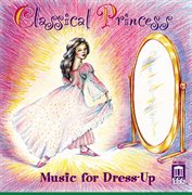 Classical Princess : Music For Dress-Up cover image