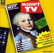 Mozart Tv : Favorite Tv Tunes In The Style Of Great Classical Composers cover image