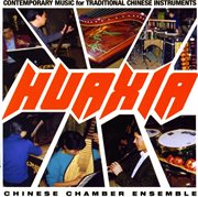Huaxia Chamber Ensemble : Contemporary Music For Traditional Chinese Instruments cover image