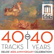 40 tracks for 40 years : Delos' 40th anniversary celebration! cover image