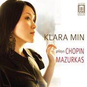 Klara Min Plays Chopin Mazurkas cover image