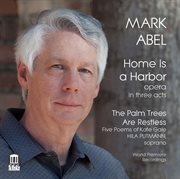 Mark Abel : Home Is A Harbor & The Palm Trees Are Restless cover image