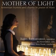 Mother Of Light : Armenian Hymns & Chants In Praise Of Mary cover image
