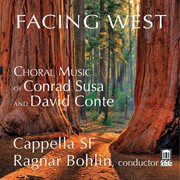 Facing West : Choral Music Of Conrad Susa & David Conte cover image