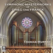 Grieg & Franck : Symphonic Masterworks (arr. For Organ) cover image