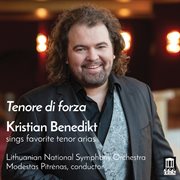 Tenore Di Forza : Kristian Benedikt Sings Favorite Tenor Arias cover image