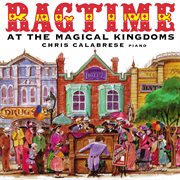Calabrese, Chris : Ragtime At The Magical Kingdoms cover image