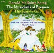 Rogers, B. : Musicians Of Bremen (the) / Stern, A.. The Fairy's Gift / Kubik, G.. Gerald Mcboing-B cover image