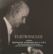 Wilhelm Furtwangler Conducts Beethoven Symphonies (1947, 1952, 1954) cover image