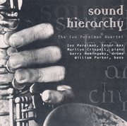 Ivo Perelman Quartet : Sound Hierarchy / Frozen Tears / Datchki Dandara / Fragments cover image