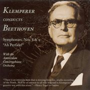 Klemperer conducts Beehoven : Symphonies, nos. 8 & 9 ; Ah perfido! cover image