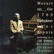 Mozart On The 1793 Fortepiano : Igor Kipnis cover image