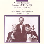 Persichetti : Parable 23 / Cowell. Trio In 9 Movements / Reale. Piano Trio No. 2 cover image