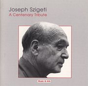 Joseph Szigeti : A Centenary Tribute cover image