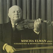 Mischa Elman Plays Tchaikovsky & Mendelssohn Concertos cover image