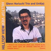 Glenn Horiuchi Trio / Glenn Horiuchi Trio Unit(a) : Hilltop View cover image