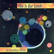 Joe Rosenberg's Affinity : This Is Our Lunch cover image
