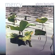 Glenn Horiuchi Trio / Gelenn Horiuchi Quartet : Mercy / Jump Start / Endpoints / Curl Out / Earthw cover image